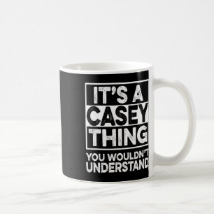 It's A Casey Thing You Wouldn't Understand Casey C Coffee Mug