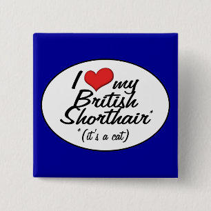 It's a Cat! I Love My British Shorthair 15 Cm Square Badge