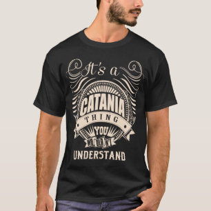 It's a CATANIA thing you wouldn't understand T-Shirt