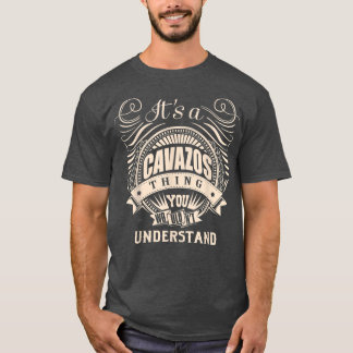 It's a CAVAZOS thing you wouldn't understand Gifts T-Shirt