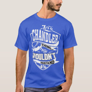 It's a CHANDLER Thing Gifts  T-Shirt