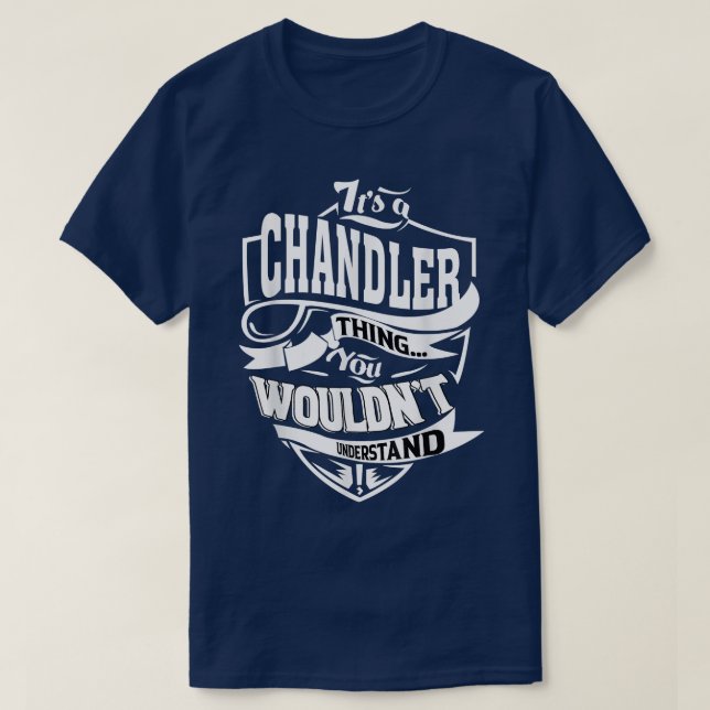 Its a CHANDLER Thing Gifts  T-Shirt (Design Front)