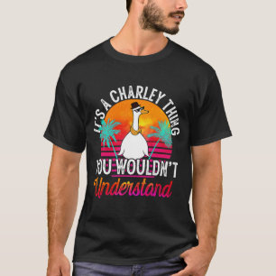 It's A Charley Thing You Wouldn't Understand  Char T-Shirt