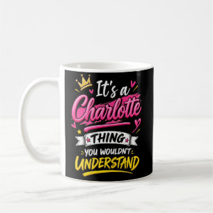 It's a Charlotte Thing You Wouldn't Understand Coffee Mug