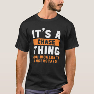 It's A Chase Thing You Wouldn't Understand Chase N T-Shirt