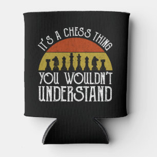 It's A Chess Thing - You Wouldn't Understand Can Cooler