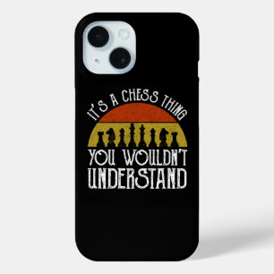 It's A Chess Thing - You Wouldn't Understand iPhone 15 Case