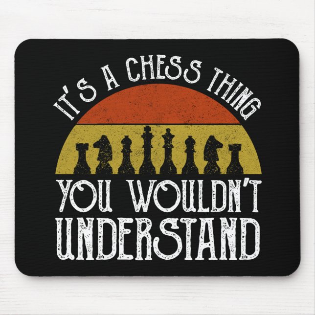 It's A Chess Thing - You Wouldn't Understand Mouse Pad (Front)