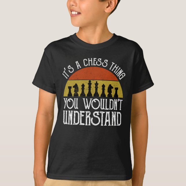 It's A Chess Thing - You Wouldn't Understand T-Shirt (Front)