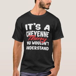 It's A Cheyenne Thing You Wouldn't Understand  Che T-Shirt