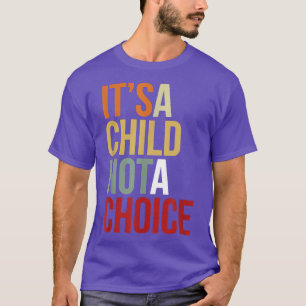 Its a Child Not a Choice Women Baby Pro Life T-Shirt