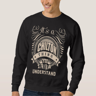 It's a CHILTON thing you wouldn't understand  Sweatshirt