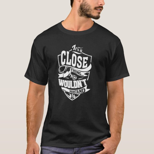 It's a CLOSE Thing T-Shirt (Front)