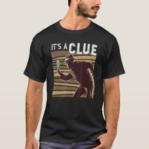 It's A Clue For Investigators And Detectives T-Shirt