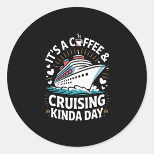 It's A Coffee And Cruising Kinda Day Funny Cruise Classic Round Sticker