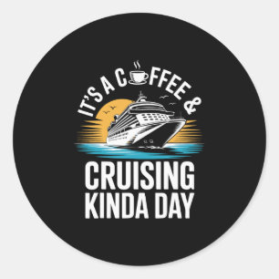 It's A Coffee And Cruising Kinda Day Funny Cruise Classic Round Sticker