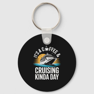 It's A Coffee And Cruising Kinda Day Funny Cruise  Key Ring