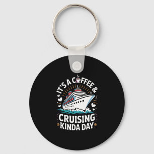 It's A Coffee And Cruising Kinda Day Funny Cruise Key Ring