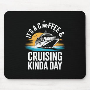 It's A Coffee And Cruising Kinda Day Funny Cruise Mouse Pad