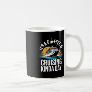 It's A Coffee And Cruising Kinda Day Funny Cruise Mug