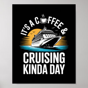 It's A Coffee And Cruising Kinda Day Funny Cruise Poster