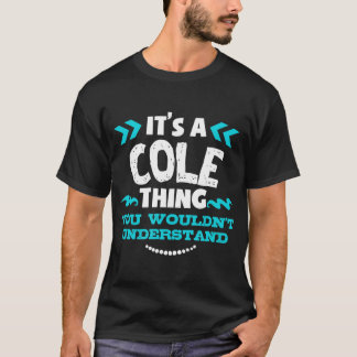 Its A COLE Thing You Wouldnt Understand Custom Bir T-Shirt