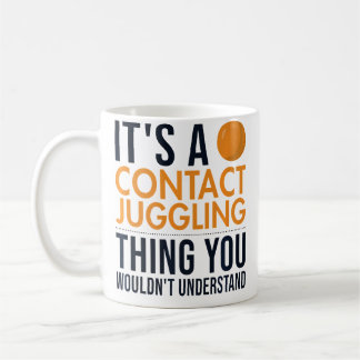 It'S A Contact Juggling Thing Ball Juggler Contact Coffee Mug