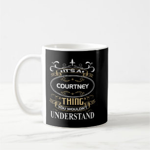 It's A Courtney Thing You Wouldn't Understand Coffee Mug