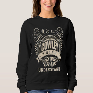It's a COWLEY thing you wouldn't understand   Sweatshirt