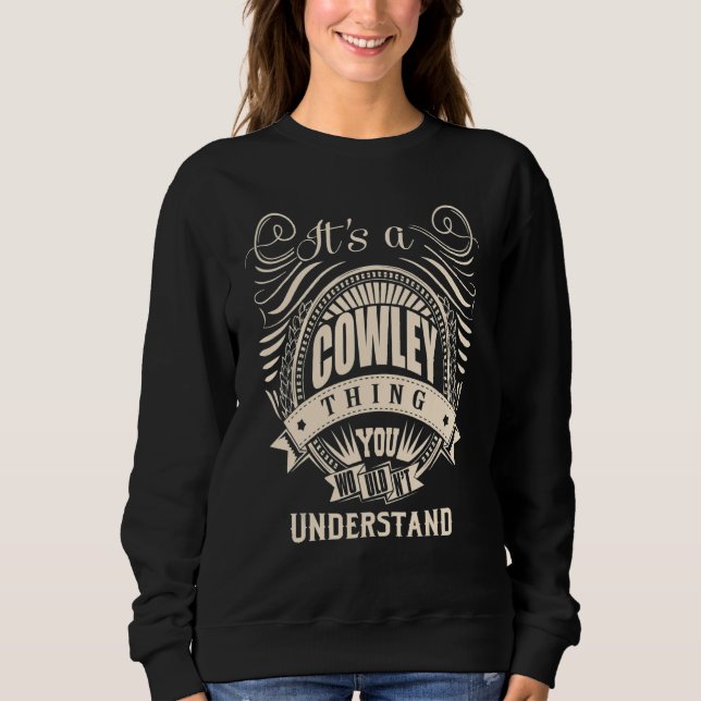 It's a COWLEY thing you wouldn't understand   Sweatshirt (Front)