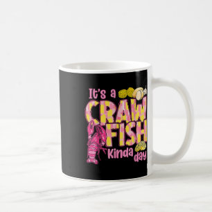 Its A Crawfish Kinda Day Crawfish Funny Louisiana Coffee Mug