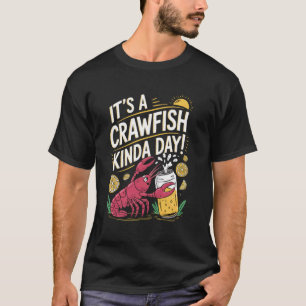 It's A CrawFish Kinda Day Crawfish Funny Louisiana T-Shirt