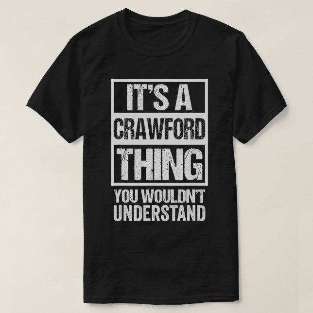 It's A Crawford Thing You Wouldn't Understand  Fam T-Shirt (Design Front)