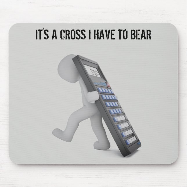 "It's A Cross I Have To Bear" Mouse Pad (Front)