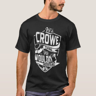 It's a CROWE thing, You wouldn't understand T-Shirt