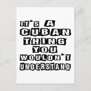 It's a Cuban thing you wouldn't understand Postcard