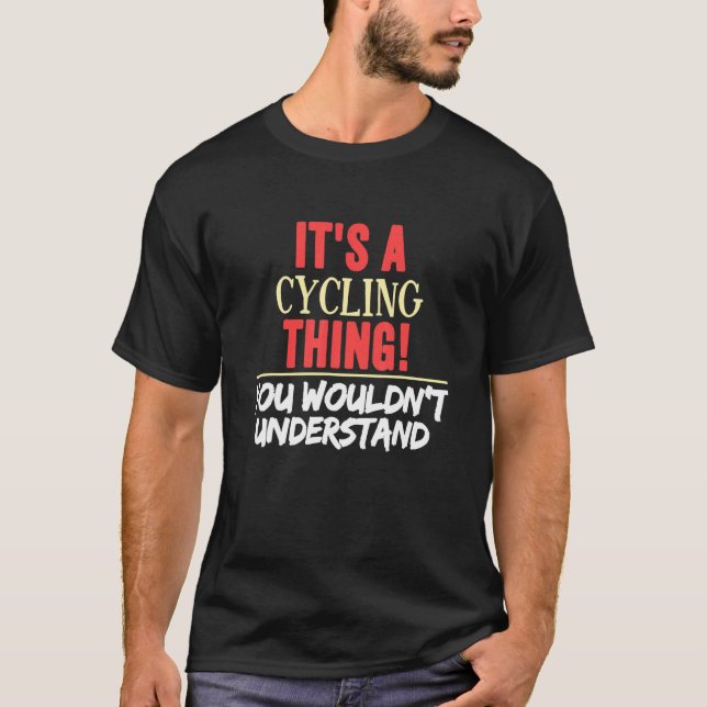 It's A Cycling Thing You Wouldn't Understand  Cycl T-Shirt (Front)