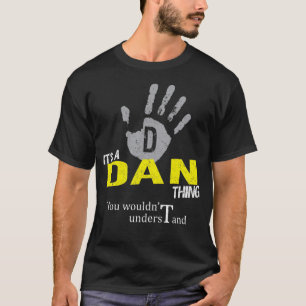 It's a DAN Thing You Wouldn't Understand T-Shirt