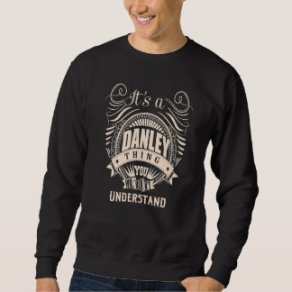It's a DANLEY thing you wouldn't understand Sweatshirt