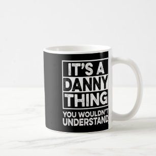 It's A Danny Thing You Wouldn't Understand Danny C Coffee Mug