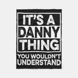 It's A Danny Thing You Wouldn't Understand Danny C Fleece Blanket