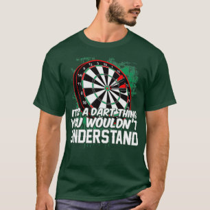 Its A Darts Thing - You Wouldnt Understand for T-Shirt