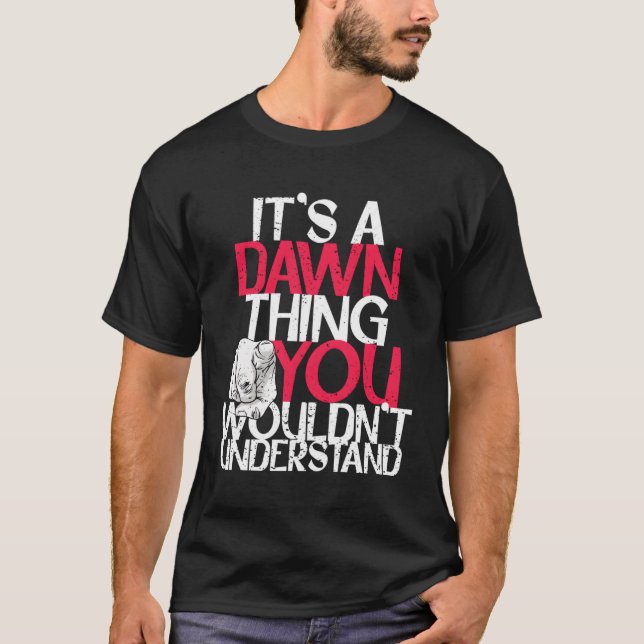 It'S A Dawn Thing You Wouldn'T Understand T-Shirt (Front)