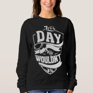 It's A Day Thing Sweatshirt