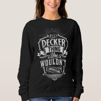 It's A Decker Thing You Wouldn't Understand Family Sweatshirt