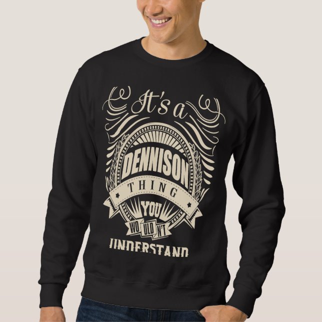 It's a DENNISON thing you wouldn't understand Sweatshirt (Front)