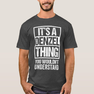 Its A Denzelhing You Wouldnt Understand First Name T-Shirt