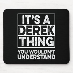 It's A Derek Thing You Wouldn't Understand Derek C Mouse Pad