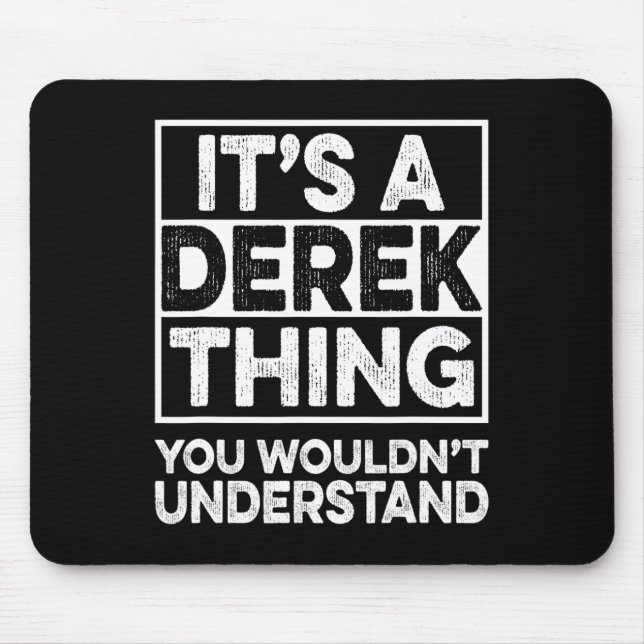 It's A Derek Thing You Wouldn't Understand Derek C Mouse Pad (Front)