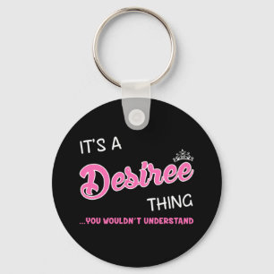 It's a Desiree thing you wouldn't understand Key Ring